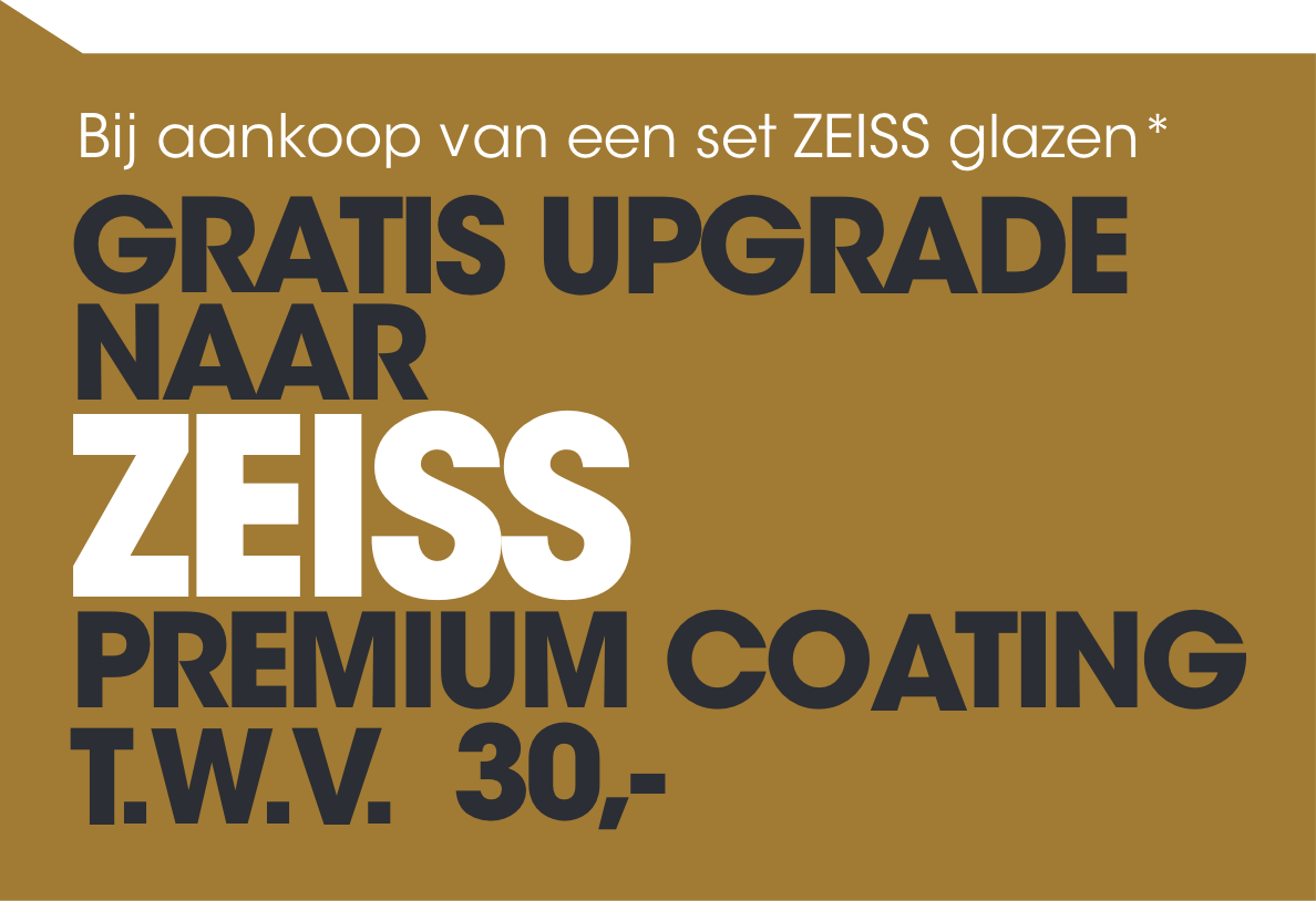 Bij aankoop van een set ZEISS glazen* Gratis upgrade naar  ZEISS  premium coating  t.w.v.  30,-
